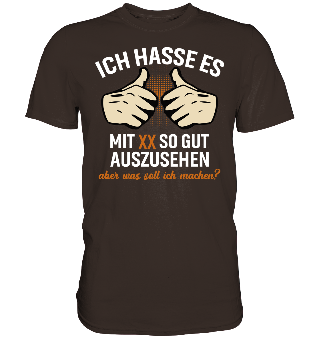 Personalisierbar - Ich hasse es mit "XX" noch so gut auszusehen - Premium unisex Shirt