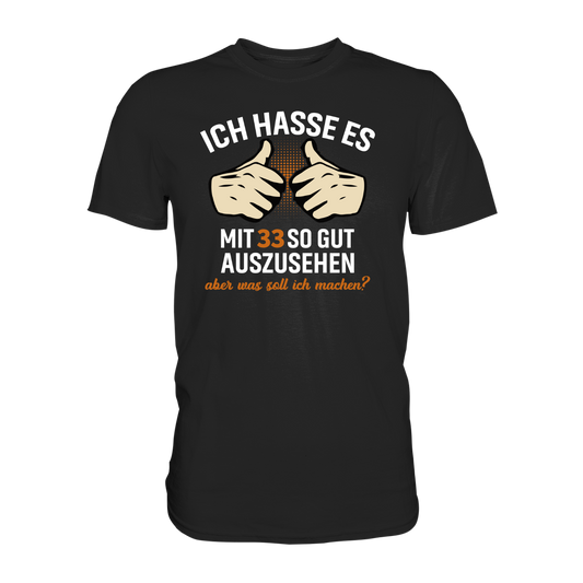 Personalisierbar - Ich hasse es mit "XX" noch so gut auszusehen - Premium unisex Shirt