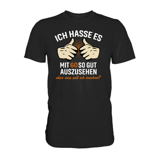 Personalisierbar - Ich hasse es mit "XX" noch so gut auszusehen - Premium unisex Shirt