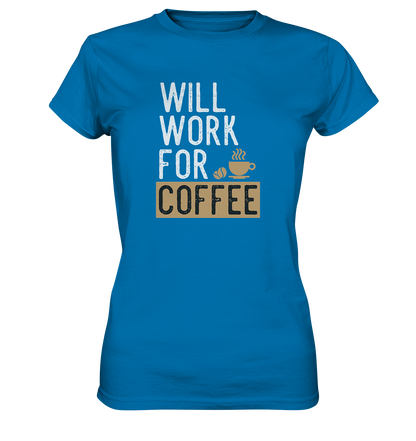 Will work for coffee - Ladies Premium Shirt - mehrere Farben