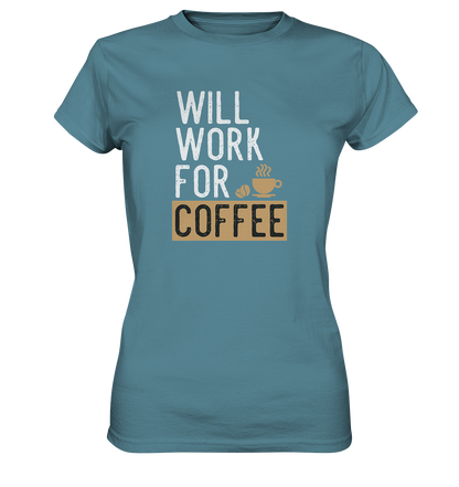 Will work for coffee - Ladies Premium Shirt - mehrere Farben