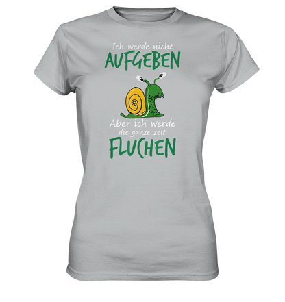 LADIES SHIRT Ich werde nicht aufgeben, aber ich werde die ganze Zeit fluchen - Damen Premium Shirt