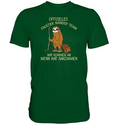 Offizielles Faultier Wanderteam. Wir kommen an wenn wir ankommen - Premium unisex Shirt