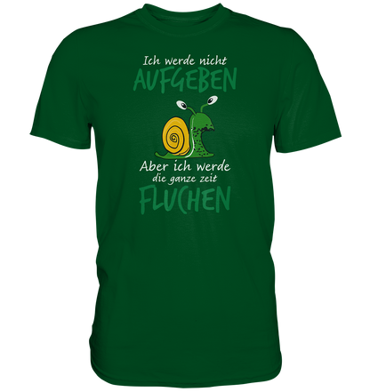 Ich werde nicht aufgeben, aber ich werde die ganze Zeit fluchen - Premium unisex Shirt