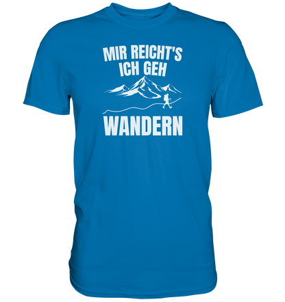 Mir reichts, ich geh Wandern - Premium unisex Shirt