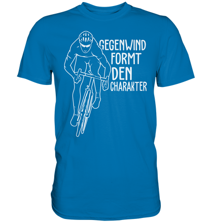 Radler Shirt Gegenwind formt den Charakter - Premium unisex Shirt