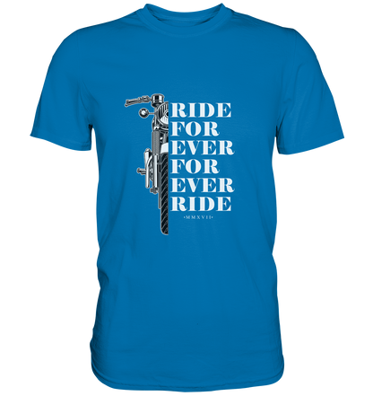 Motorrad mit Spruch Ride for ever... - Premium Unisex Shirt - mehrere Farben
