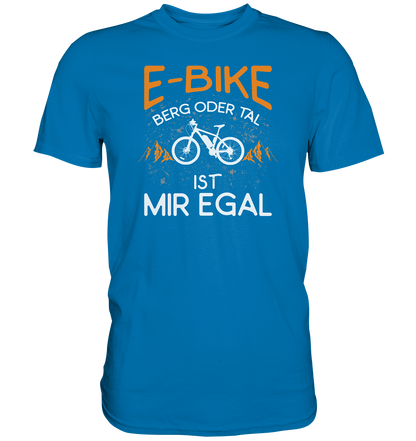 E-Bike Berg oder Tal - ist mir egal - Premium unisex Shirt