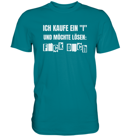 Ich kaufe ein "I" und möchte lösen - Premium unisex Shirt
