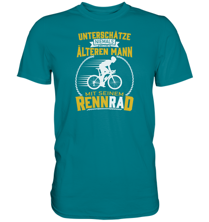 Unterschätze niemals einen älteren Mann mit seinem Rennrad. - Premium unisex Shirt