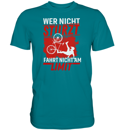 Wer nicht stürzt, fährt nicht am Limit - Premium unisex Shirt