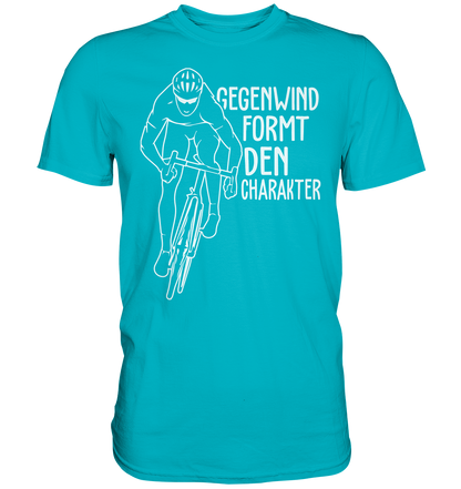 Radler Shirt Gegenwind formt den Charakter - Premium unisex Shirt