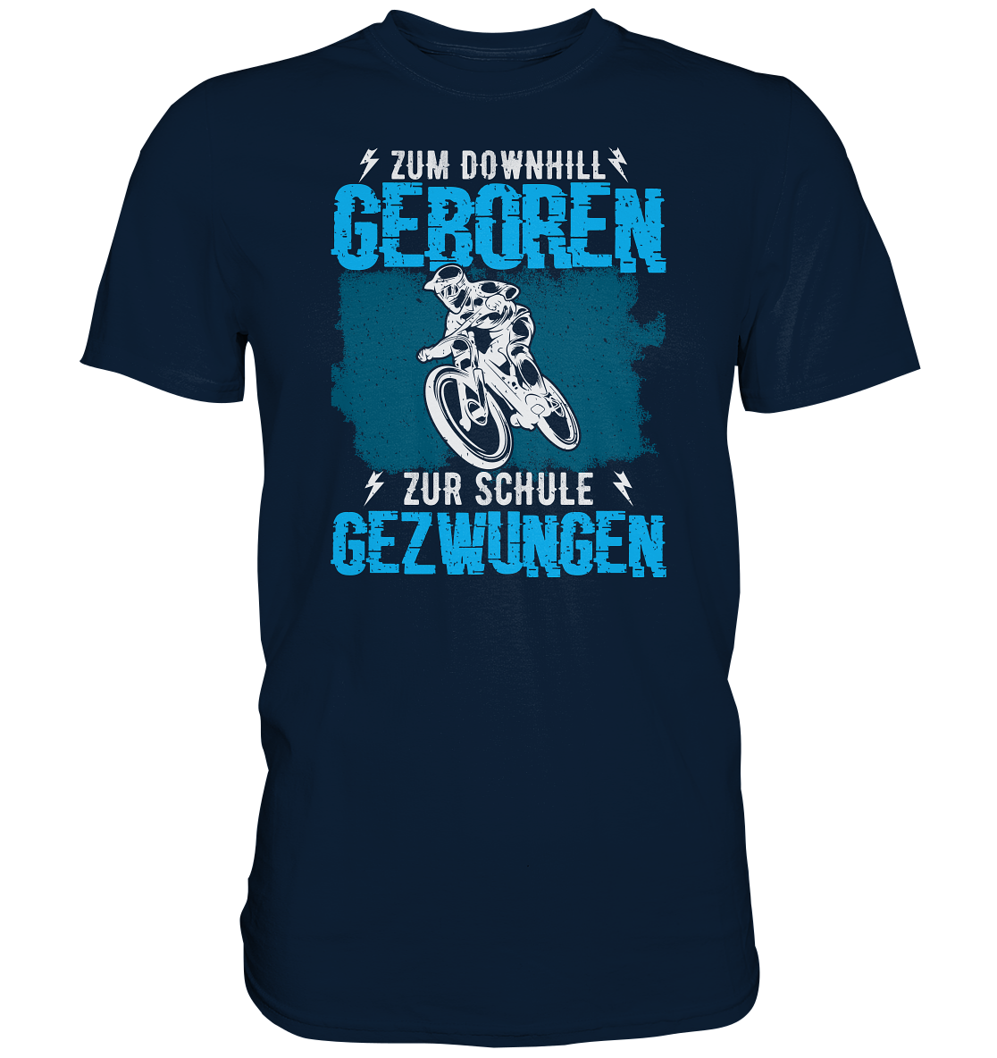 Zum downhill geboren, zur Schule gezwungen - Premium unisex Shirt