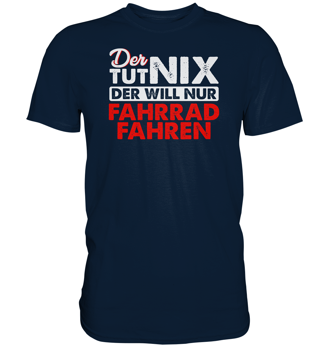 Der tut nix, der will nur Fahrrad fahren - Premium unisex Shirt