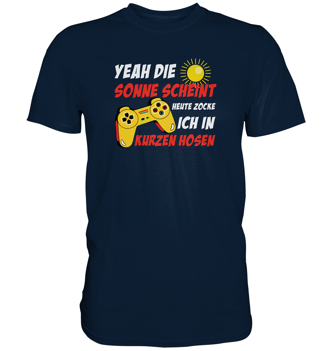 Yeah, die Sonne scheint, heute zocke ich in kurzen Hosen - Premium unisex Shirt