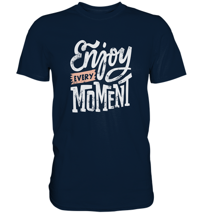 Enjoy every Moment - Unisex Premium Shirt - mehrere Farben