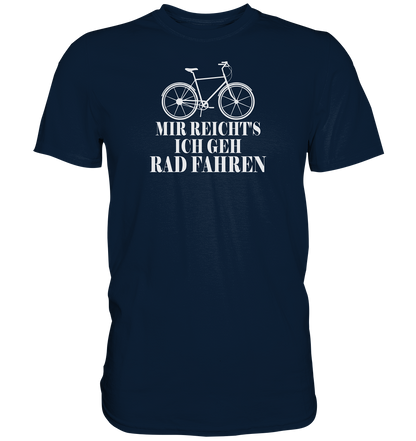 Mir reichts, ich geh Rad fahren - Premium unisex Shirt