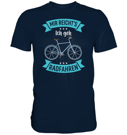 Mir reichts, ich geh Rad fahren - Premium unisex Shirt