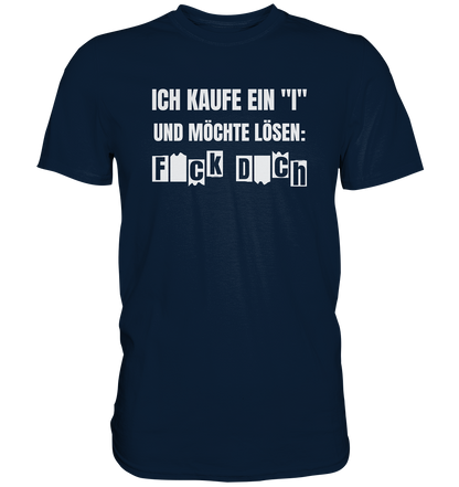 Ich kaufe ein "I" und möchte lösen - Premium unisex Shirt