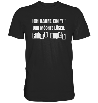 Ich kaufe ein "I" und möchte lösen - Premium unisex Shirt