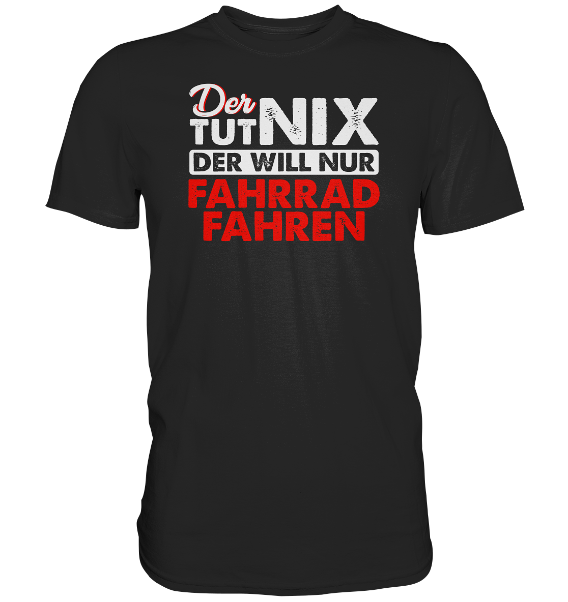 Der tut nix, der will nur Fahrrad fahren - Premium unisex Shirt
