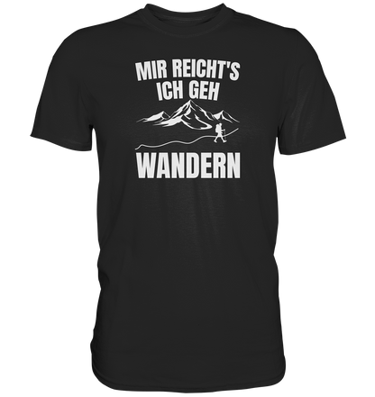 Mir reichts, ich geh Wandern - Premium unisex Shirt