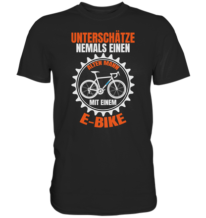 Unterschätze niemals einen alten Mann mit einem E-Bike - Premium unisex Shirt