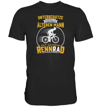 Unterschätze niemals einen älteren Mann mit seinem Rennrad. - Premium unisex Shirt