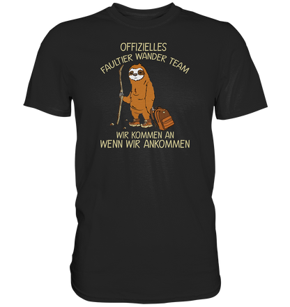 Offizielles Faultier Wanderteam. Wir kommen an wenn wir ankommen - Premium unisex Shirt