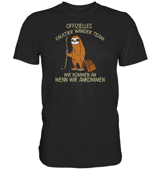 Offizielles Faultier Wanderteam. Wir kommen an wenn wir ankommen - Premium unisex Shirt