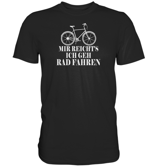 Mir reichts, ich geh Rad fahren - Premium unisex Shirt