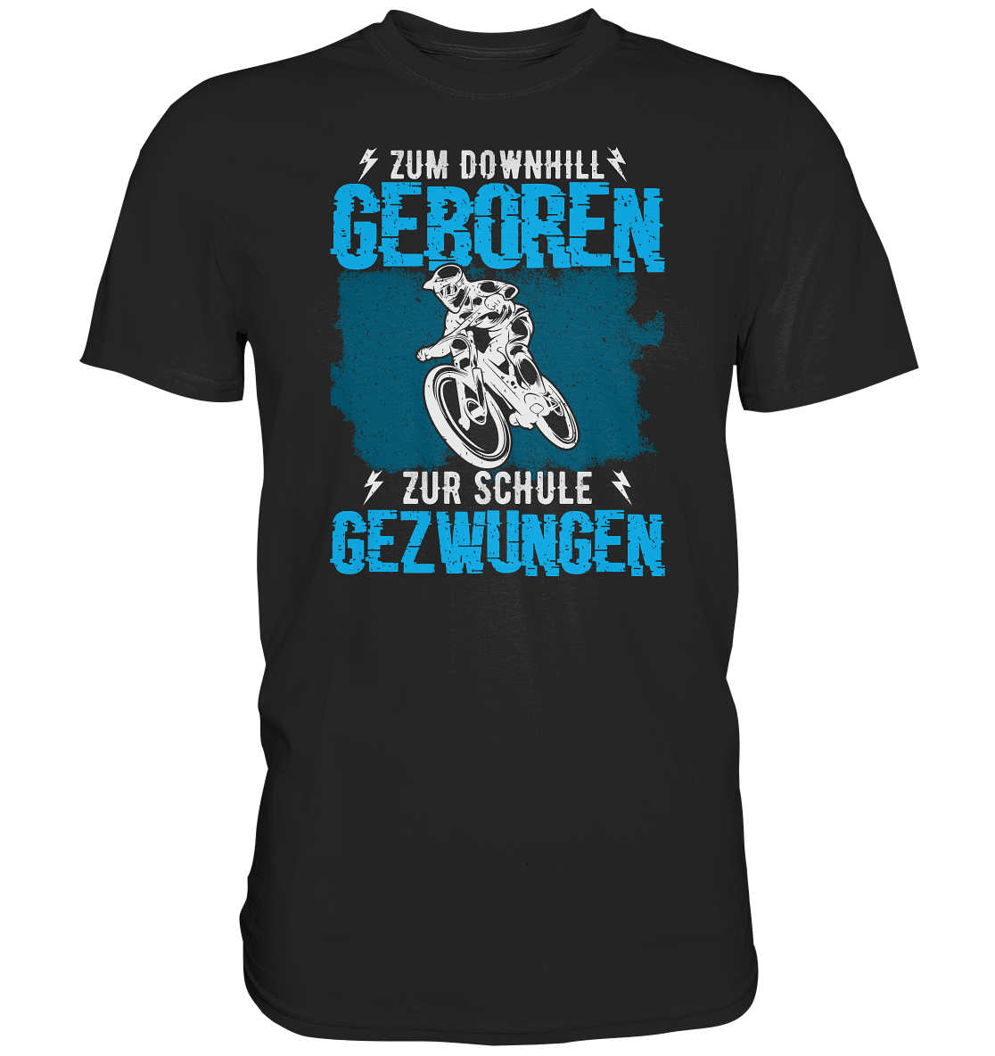 Zum downhill geboren, zur Schule gezwungen - Premium unisex Shirt