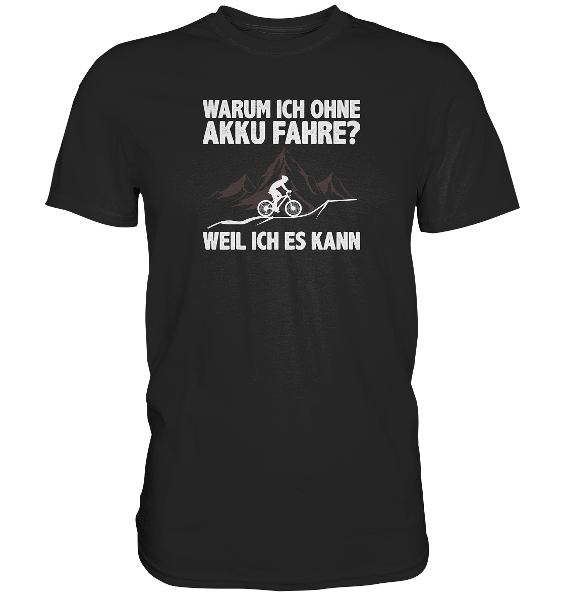 Warum ich ohne Akku fahre? Weil ich es kann - Premium unisex Shirt