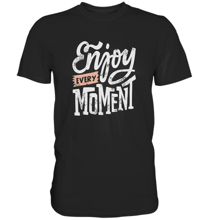 Enjoy every Moment - Unisex Premium Shirt - mehrere Farben