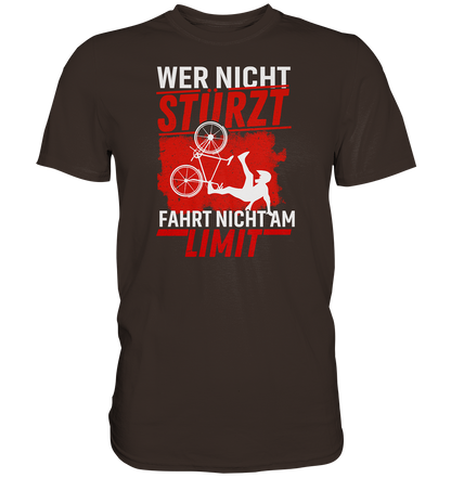Wer nicht stürzt, fährt nicht am Limit - Premium unisex Shirt