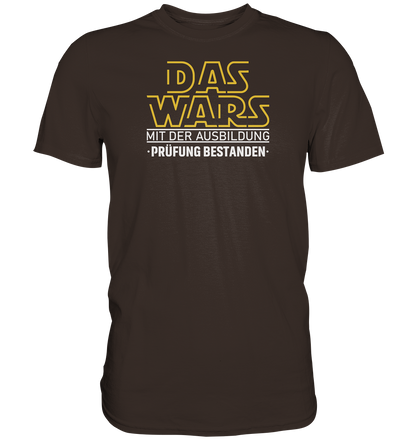 Das wars mit der Ausbildung, Prüfung bestanden - Premium unisex Shirt