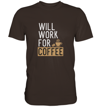 Will work for coffee - Unisex Premium Shirt - mehrere Farben