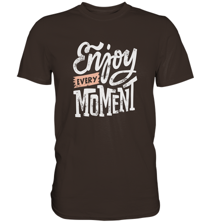 Enjoy every Moment - Unisex Premium Shirt - mehrere Farben