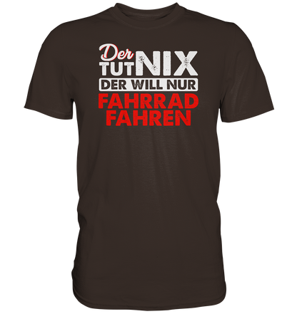 Der tut nix, der will nur Fahrrad fahren - Premium unisex Shirt
