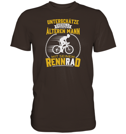 Unterschätze niemals einen älteren Mann mit seinem Rennrad. - Premium unisex Shirt