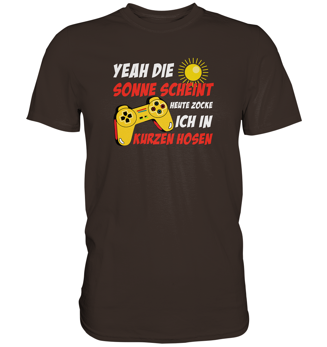 Yeah, die Sonne scheint, heute zocke ich in kurzen Hosen - Premium unisex Shirt