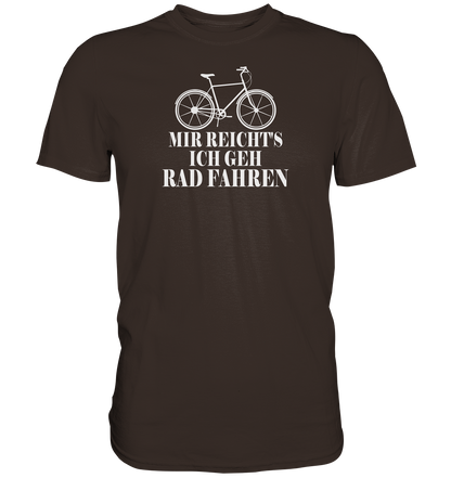 Mir reichts, ich geh Rad fahren - Premium unisex Shirt