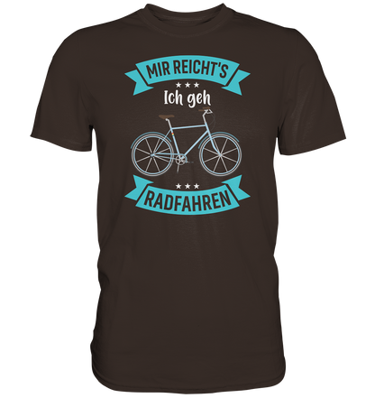 Mir reichts, ich geh Rad fahren - Premium unisex Shirt