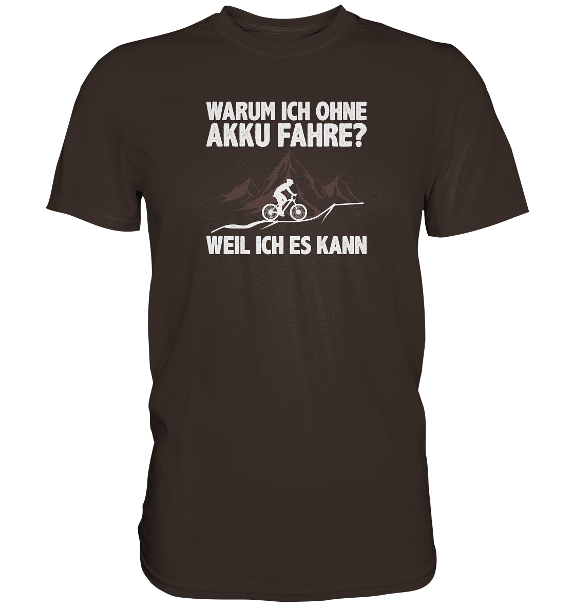 Warum ich ohne Akku fahre? Weil ich es kann - Premium unisex Shirt