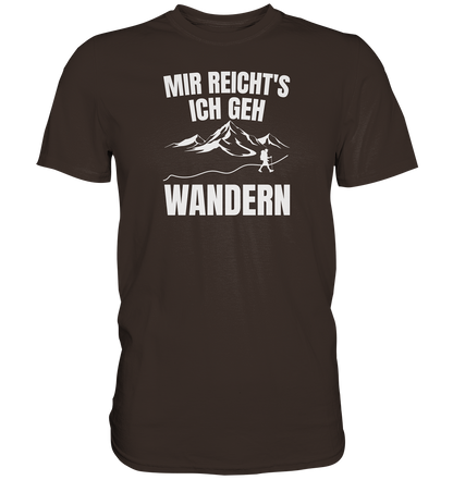 Mir reichts, ich geh Wandern - Premium unisex Shirt