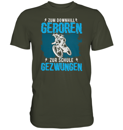 Zum downhill geboren, zur Schule gezwungen - Premium unisex Shirt