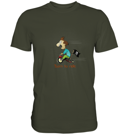 Born to ride. Schließlich haben wir alle klein angefangen - Premium Unisex Shirt - mehrere Farben