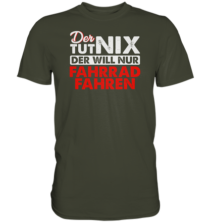 Der tut nix, der will nur Fahrrad fahren - Premium unisex Shirt