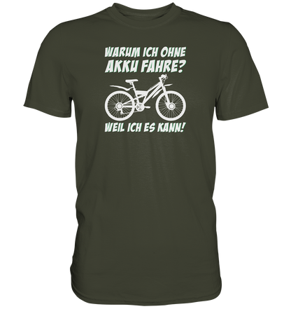 Warum ich ohne Akku fahre? Weil ich es kann - Premium unisex Shirt