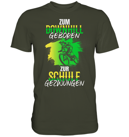 Zum Downhill geboren, zur Schule gezwungen - Premium unisex Shirt